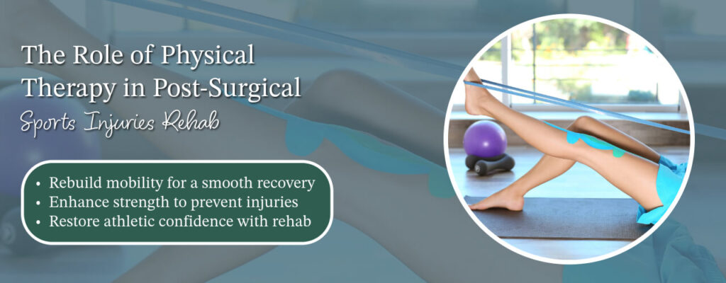 The Role of Physical Therapy in Post-Surgical Sports Injuries Rehab